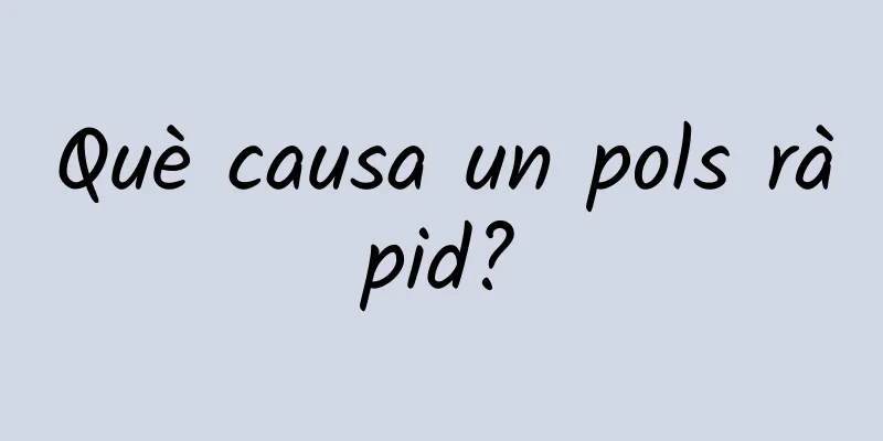 Què causa un pols ràpid?