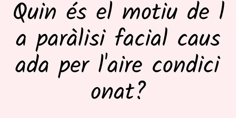 Quin és el motiu de la paràlisi facial causada per l'aire condicionat?