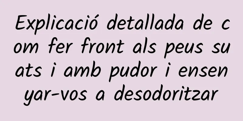 Explicació detallada de com fer front als peus suats i amb pudor i ensenyar-vos a desodoritzar