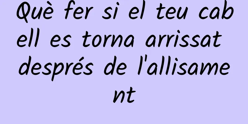 Què fer si el teu cabell es torna arrissat després de l'allisament