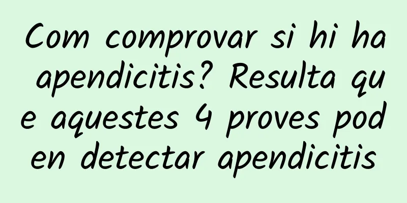 Com comprovar si hi ha apendicitis? Resulta que aquestes 4 proves poden detectar apendicitis