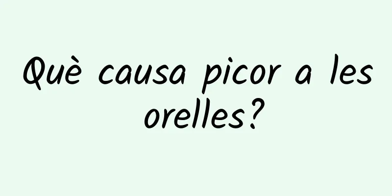 Què causa picor a les orelles?