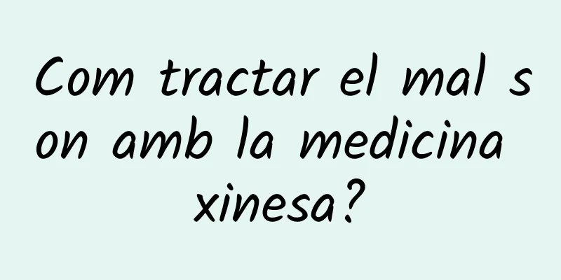 Com tractar el mal son amb la medicina xinesa?