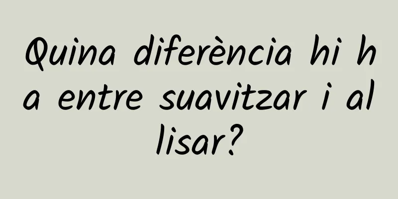 Quina diferència hi ha entre suavitzar i allisar?