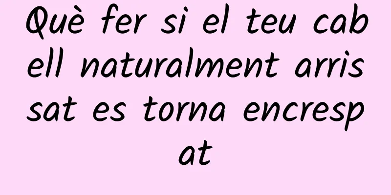 Què fer si el teu cabell naturalment arrissat es torna encrespat