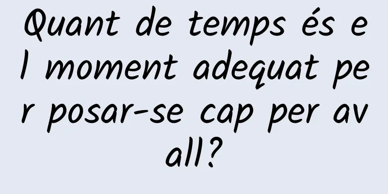 Quant de temps és el moment adequat per posar-se cap per avall?