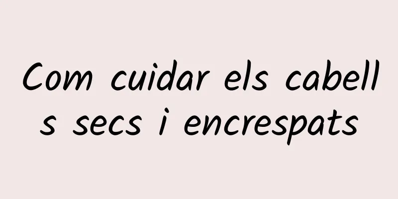 Com cuidar els cabells secs i encrespats