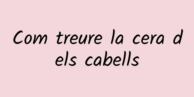 Com treure la cera dels cabells