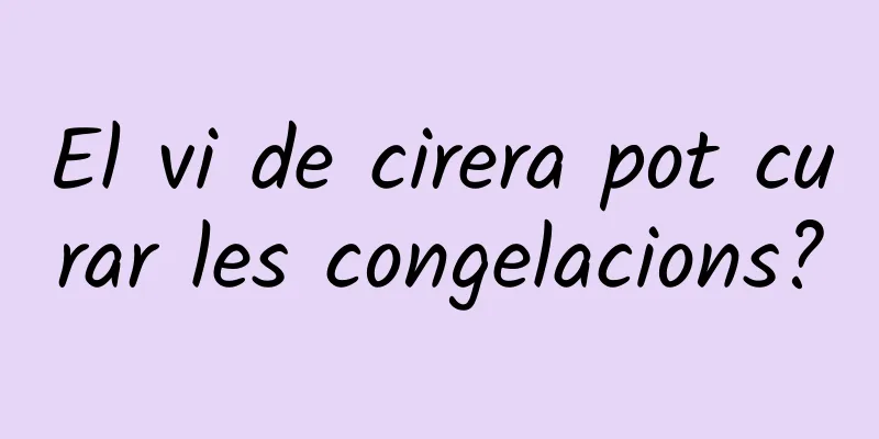 El vi de cirera pot curar les congelacions?