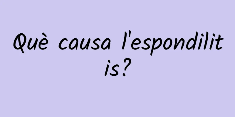 Què causa l'espondilitis?