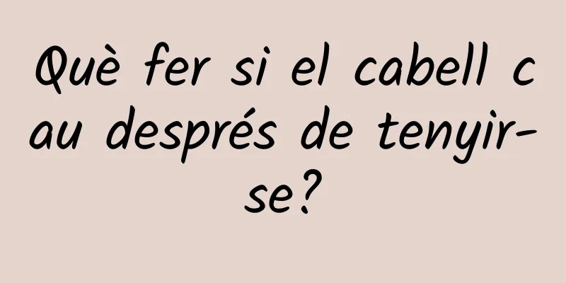 Què fer si el cabell cau després de tenyir-se?
