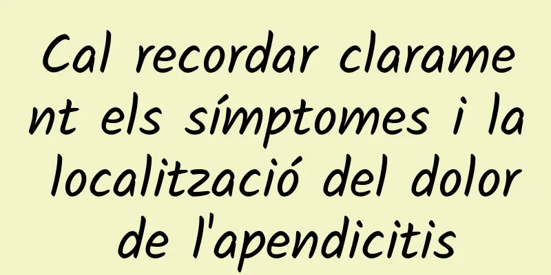 Cal recordar clarament els símptomes i la localització del dolor de l'apendicitis