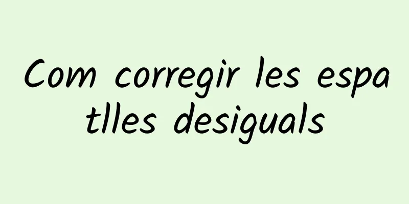 Com corregir les espatlles desiguals