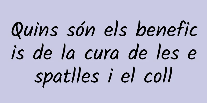 Quins són els beneficis de la cura de les espatlles i el coll