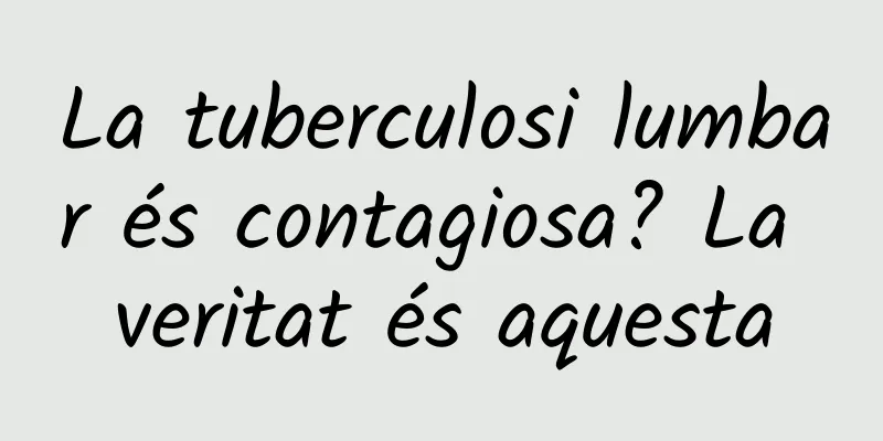 La tuberculosi lumbar és contagiosa? La veritat és aquesta