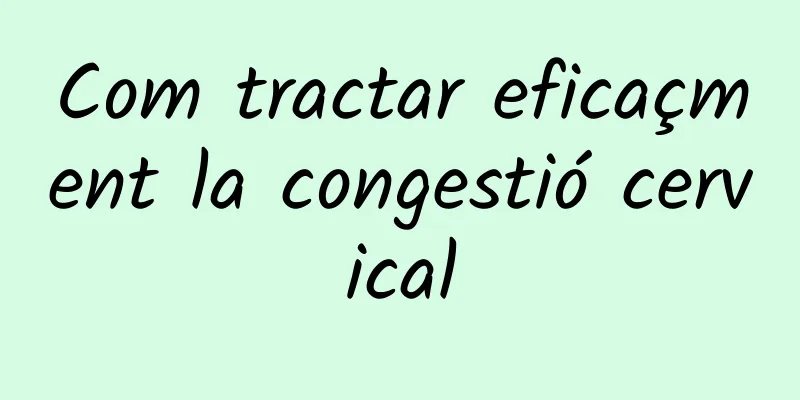 Com tractar eficaçment la congestió cervical