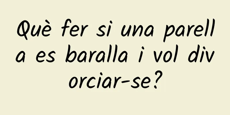 Què fer si una parella es baralla i vol divorciar-se?