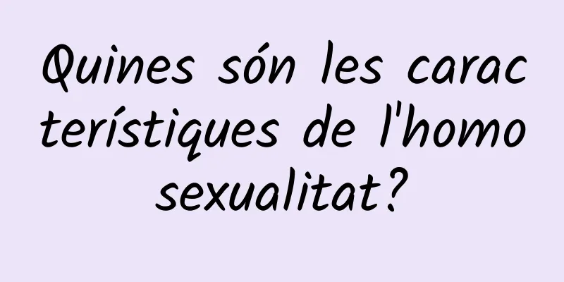 Quines són les característiques de l'homosexualitat?