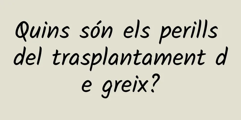 Quins són els perills del trasplantament de greix?