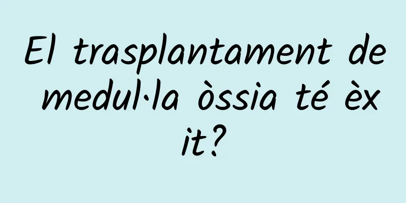 El trasplantament de medul·la òssia té èxit?