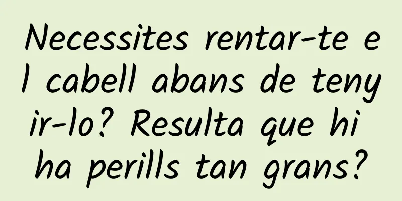 Necessites rentar-te el cabell abans de tenyir-lo? Resulta que hi ha perills tan grans?