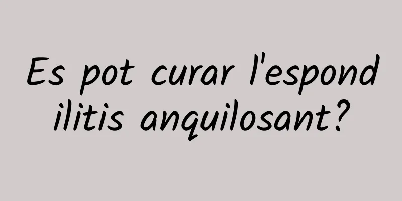 Es pot curar l'espondilitis anquilosant?