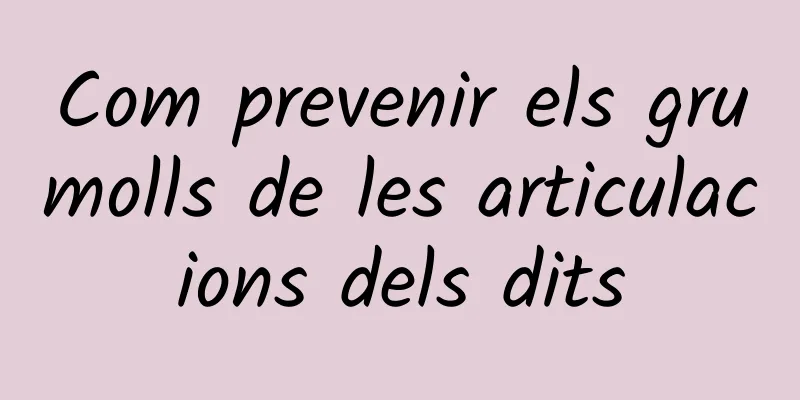 Com prevenir els grumolls de les articulacions dels dits