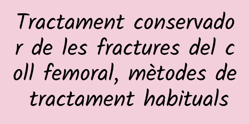 Tractament conservador de les fractures del coll femoral, mètodes de tractament habituals