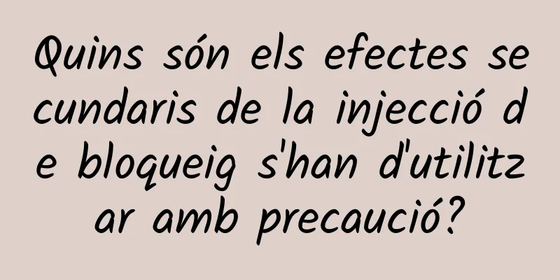 Quins són els efectes secundaris de la injecció de bloqueig s'han d'utilitzar amb precaució?