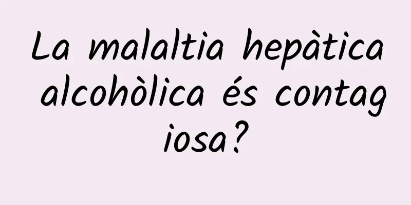 La malaltia hepàtica alcohòlica és contagiosa?