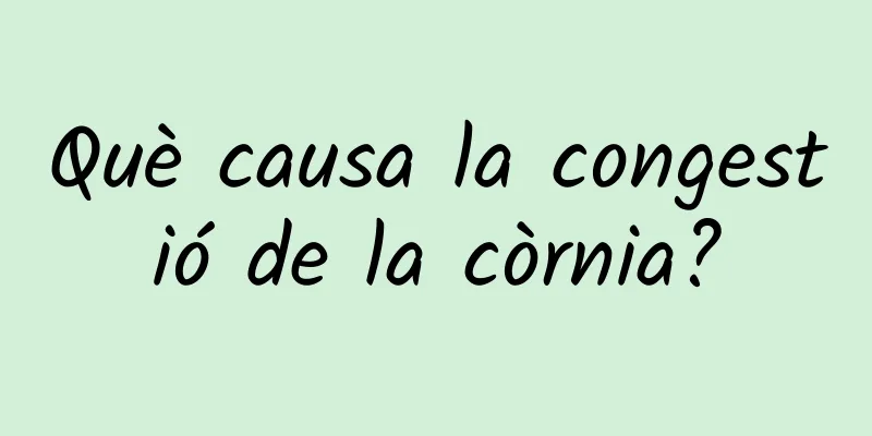 Què causa la congestió de la còrnia?