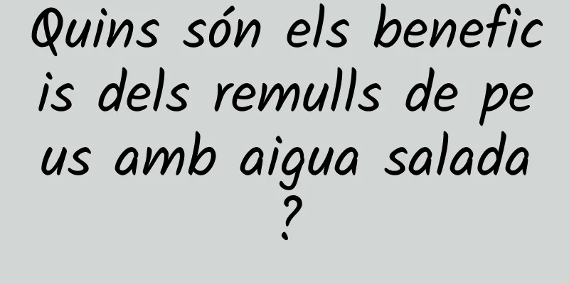 Quins són els beneficis dels remulls de peus amb aigua salada?