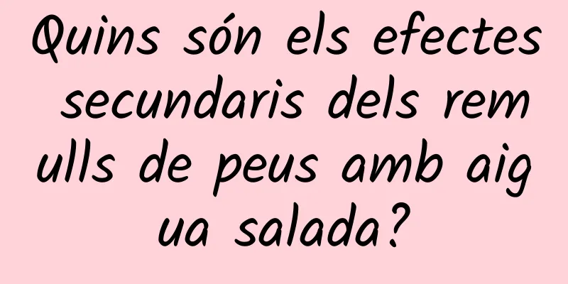 Quins són els efectes secundaris dels remulls de peus amb aigua salada?