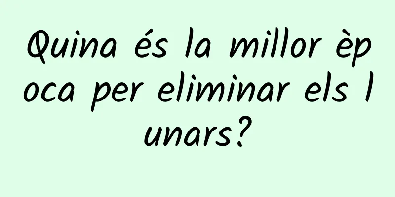 Quina és la millor època per eliminar els lunars?