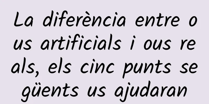 La diferència entre ous artificials i ous reals, els cinc punts següents us ajudaran