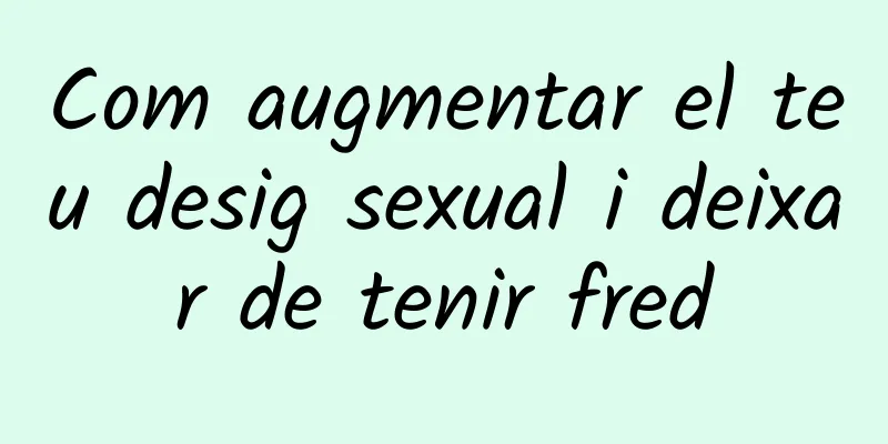 Com augmentar el teu desig sexual i deixar de tenir fred