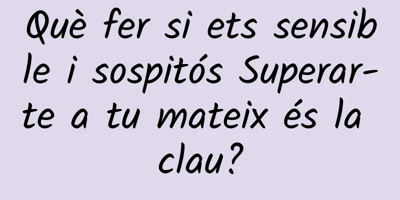 Què fer si ets sensible i sospitós Superar-te a tu mateix és la clau?
