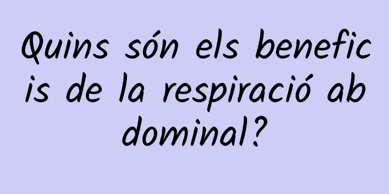 Quins són els beneficis de la respiració abdominal?