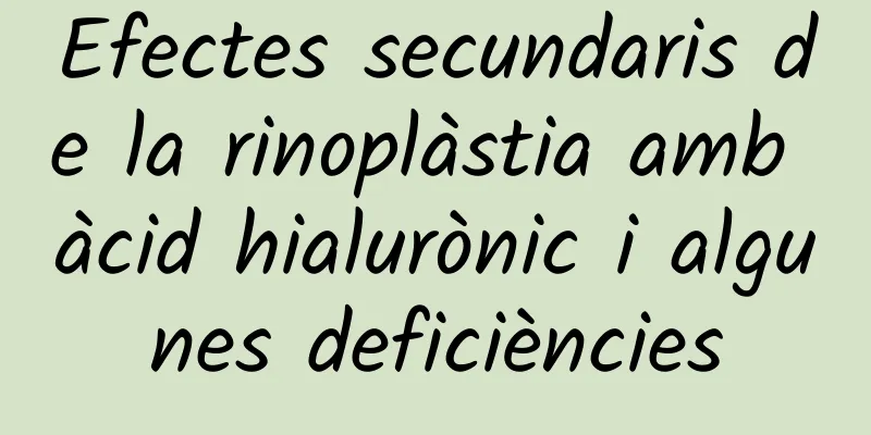 Efectes secundaris de la rinoplàstia amb àcid hialurònic i algunes deficiències