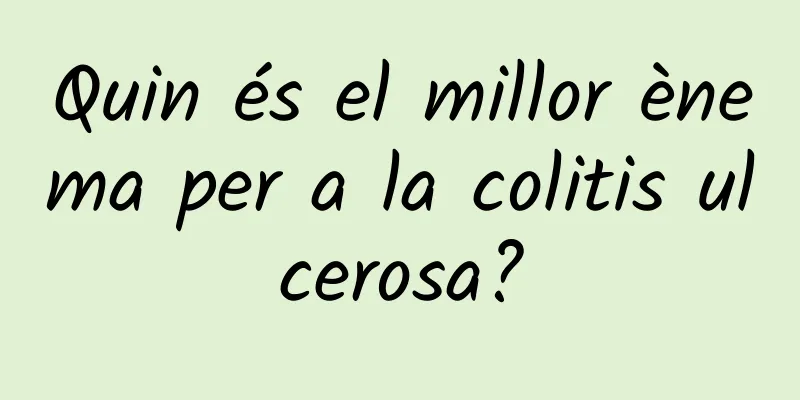 Quin és el millor ènema per a la colitis ulcerosa?