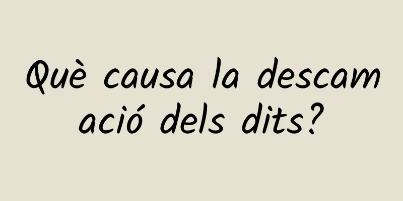 Què causa la descamació dels dits?
