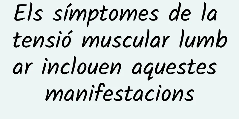 Els símptomes de la tensió muscular lumbar inclouen aquestes manifestacions