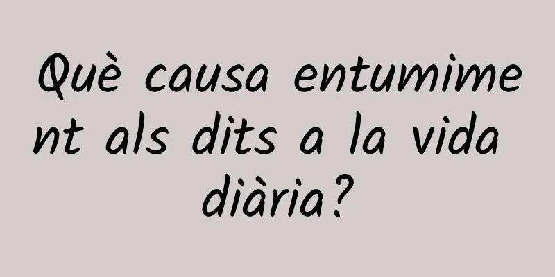 Què causa entumiment als dits a la vida diària?