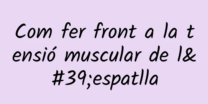 Com fer front a la tensió muscular de l'espatlla