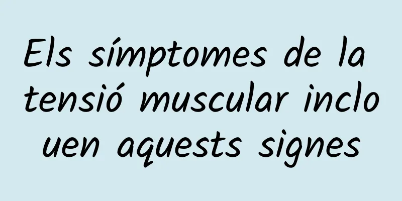 Els símptomes de la tensió muscular inclouen aquests signes