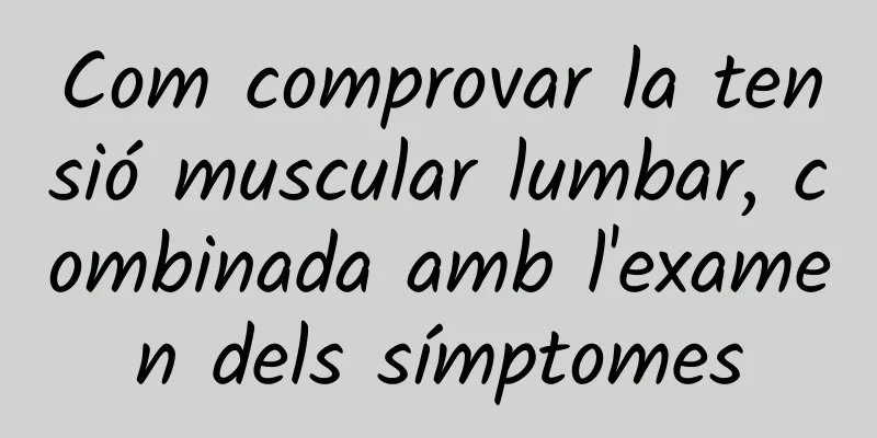 Com comprovar la tensió muscular lumbar, combinada amb l'examen dels símptomes
