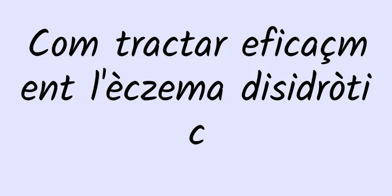 Com tractar eficaçment l'èczema disidròtic