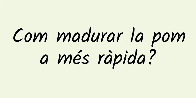 Com madurar la poma més ràpida?