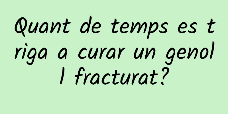 Quant de temps es triga a curar un genoll fracturat?