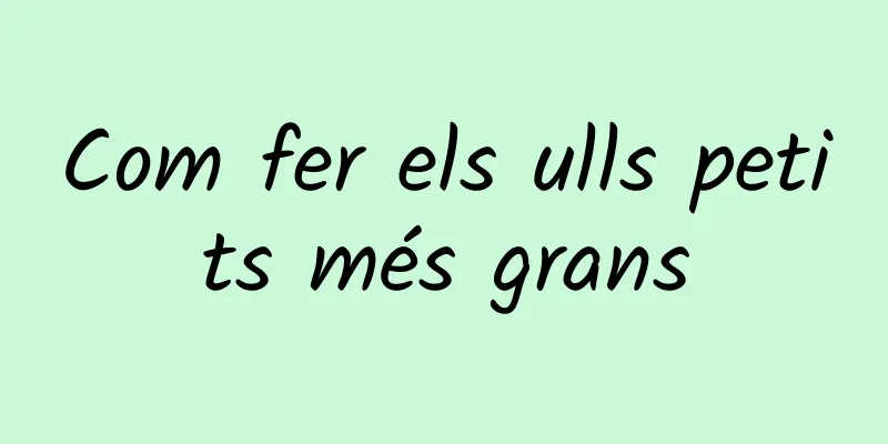 Com fer els ulls petits més grans